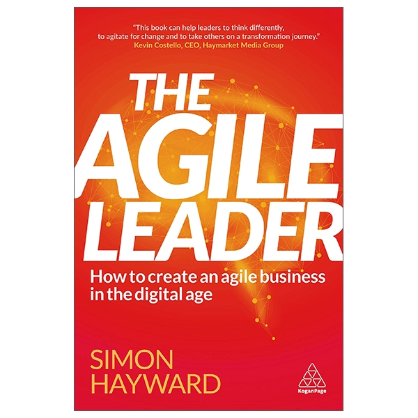 The Agile Leader: How To Create An Agile Business In The Digital Age