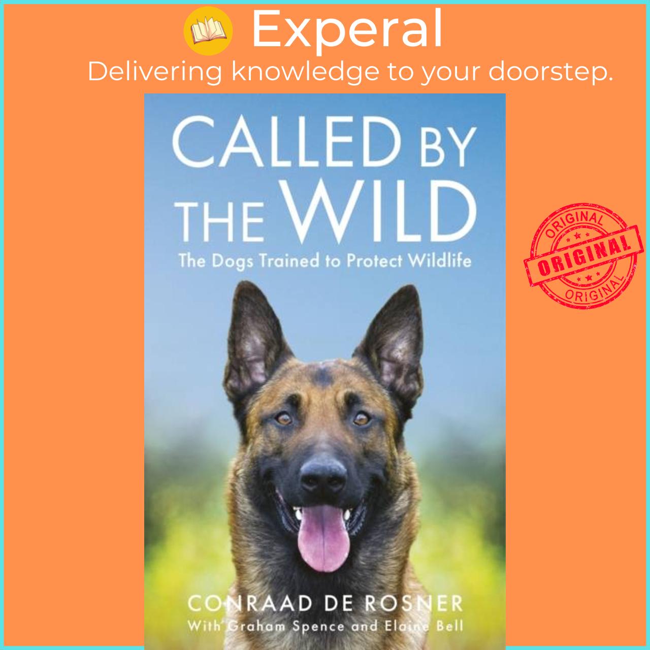 Sách - Called by the Wild - The Dogs Trained to Protect Wildlife by Conraad de Rosner (UK edition, paperback)