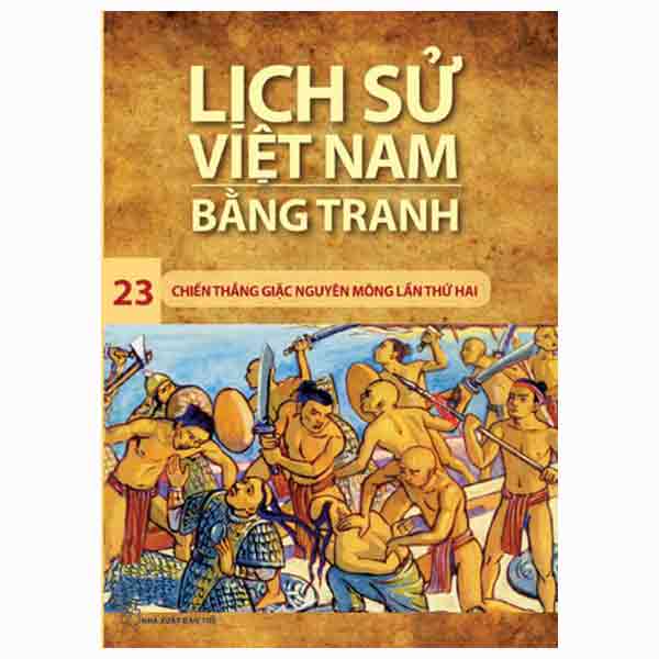 Lịch Sử Việt Nam Bằng Tranh Tập 23 - Chiến Thắng Giặc Nguyên Mông Lần Thứ Hai (Tái Bản 2018)