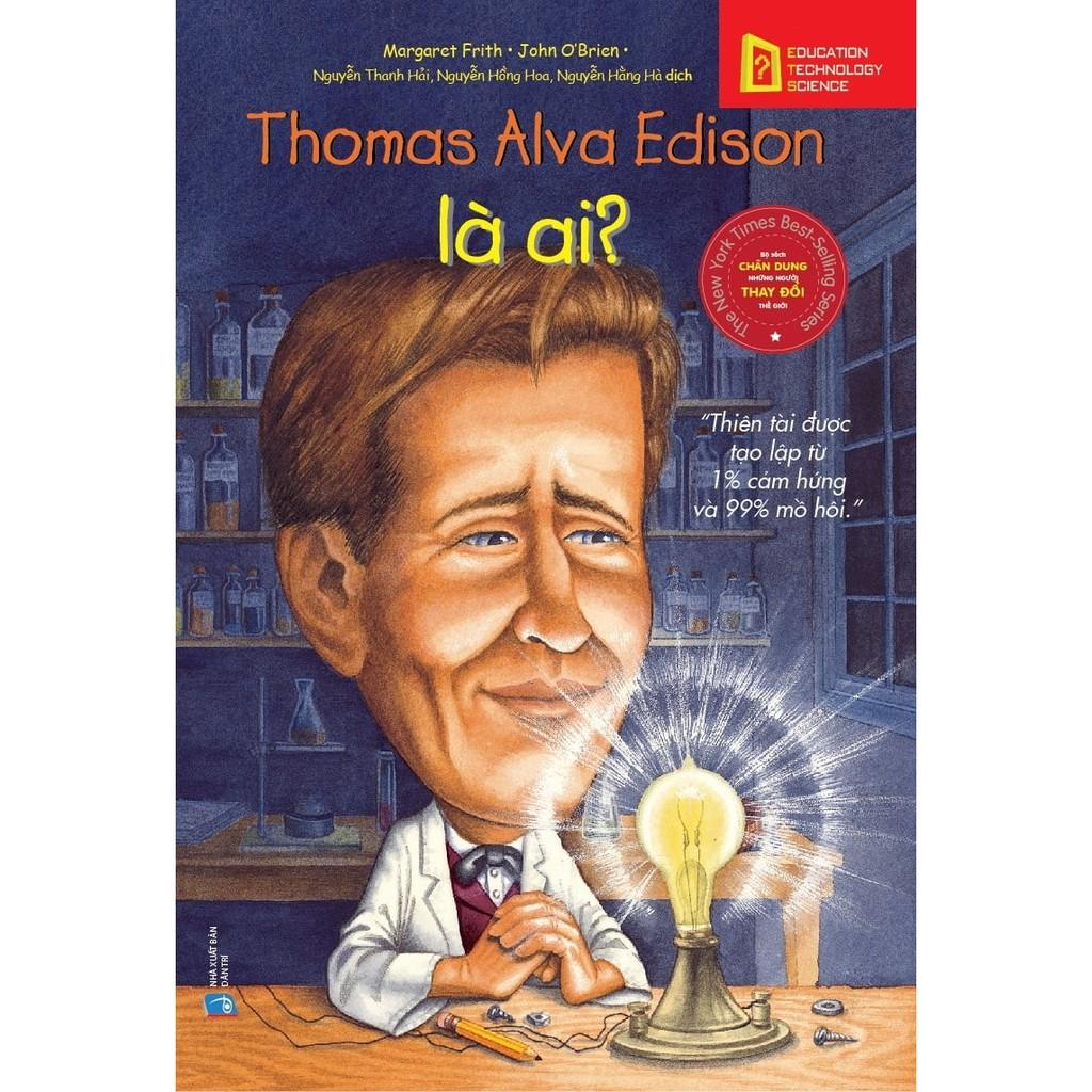 Bộ sách chân dung những người làm thay đổi thế giới - Thomas Alva Edison là ai? - Bản Quyền