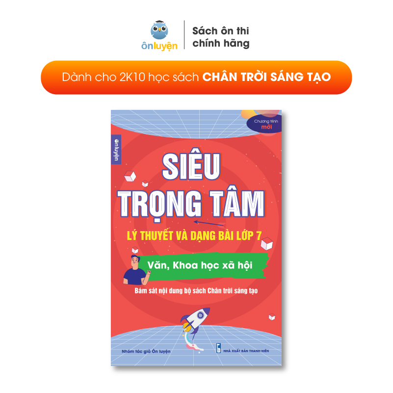 Lớp 7 - Sách Siêu trọng tâm Văn, Khoa học xã hội lớp 7 viết riêng cho bộ Chân trời sáng tạo- Nhà sách Ôn luyện