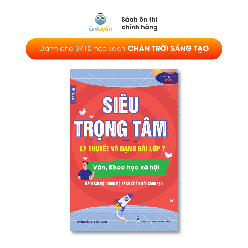 Lớp 7 (Bộ Chân Trời )- Sách Siêu trọng tâm Văn, Khoa học xã hội lớp 7 viết riêng cho bộ Chân trời sáng tạo- Nhà sách Ôn luyện