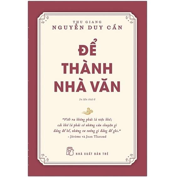 Sách - Để Trở Thành Nhà Văn ( Thu Giang - Nguyễn Duy Cần ) - NXB Trẻ