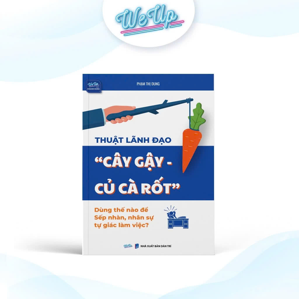 &quot;Thuật lãnh đạo &quot;&quot;cây gậy - củ cà rốt&quot;&quot; Dùng thế nào để Sếp nhàn, nhân sự tự giác làm việc?&quot;
