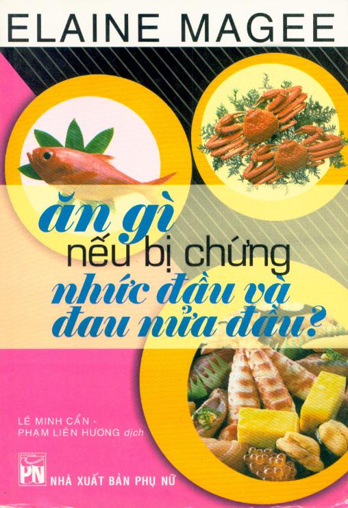 Sách Ăn Gì Nếu Bị Chứng Nhức Đầu Và Đau Nửa Đầu?