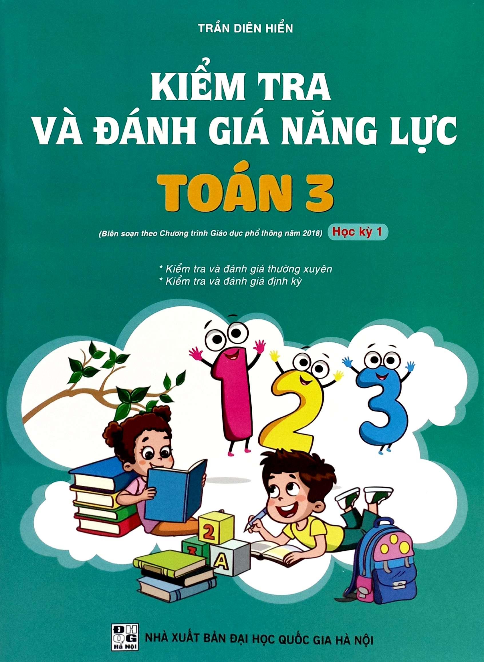 Sách - Kiểm Tra Và Đánh Giá Năng Lực Toán 3 - Học Kỳ 1 (Biên Soạn Theo Chương Trình GDPT 2018)
