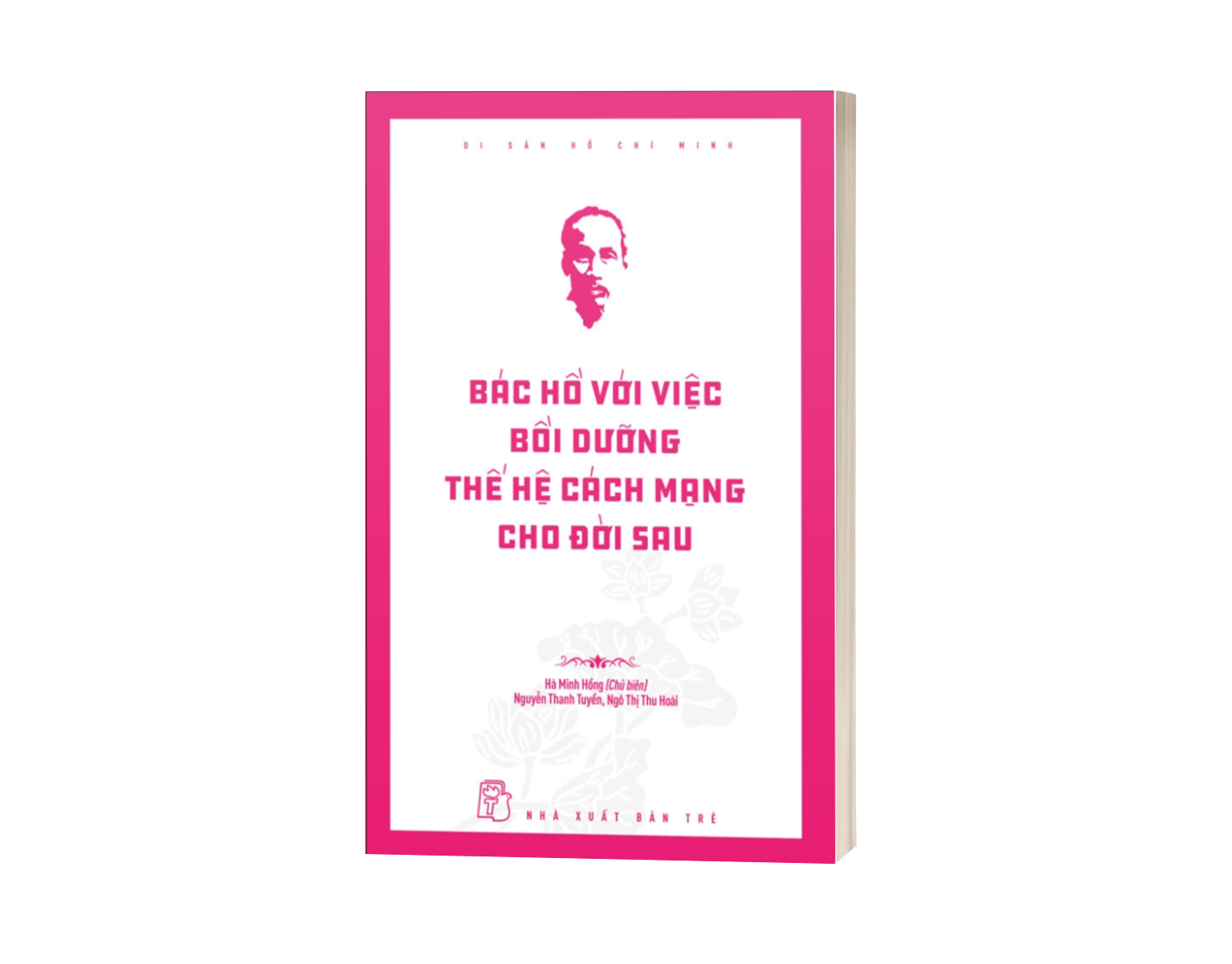 Sách Di Sản Hồ Chí Minh - Bác Hồ Với Việc Bồi Dưỡng Thế Hệ Cách Mạng Cho Đời Sau