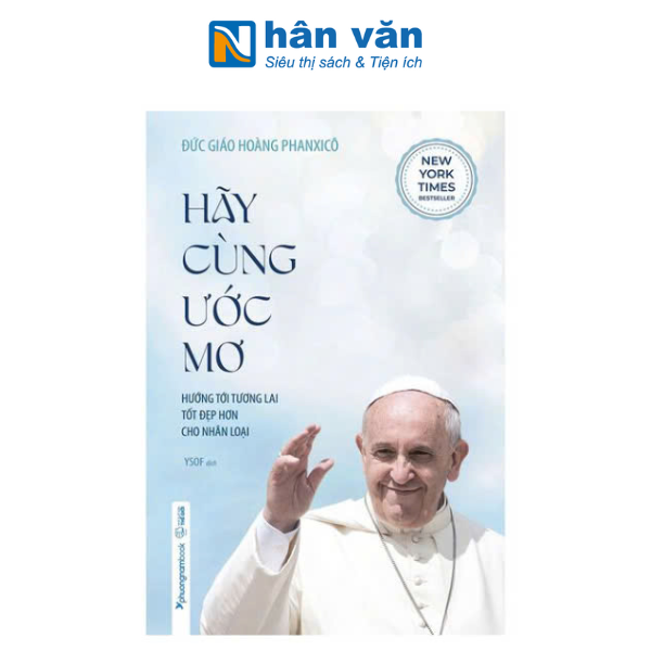 Hãy Cùng Ước Mơ - Hướng Tới Tương Lai Tốt Đẹp Hơn Cho Nhân Loại (Tái bản năm 2024)