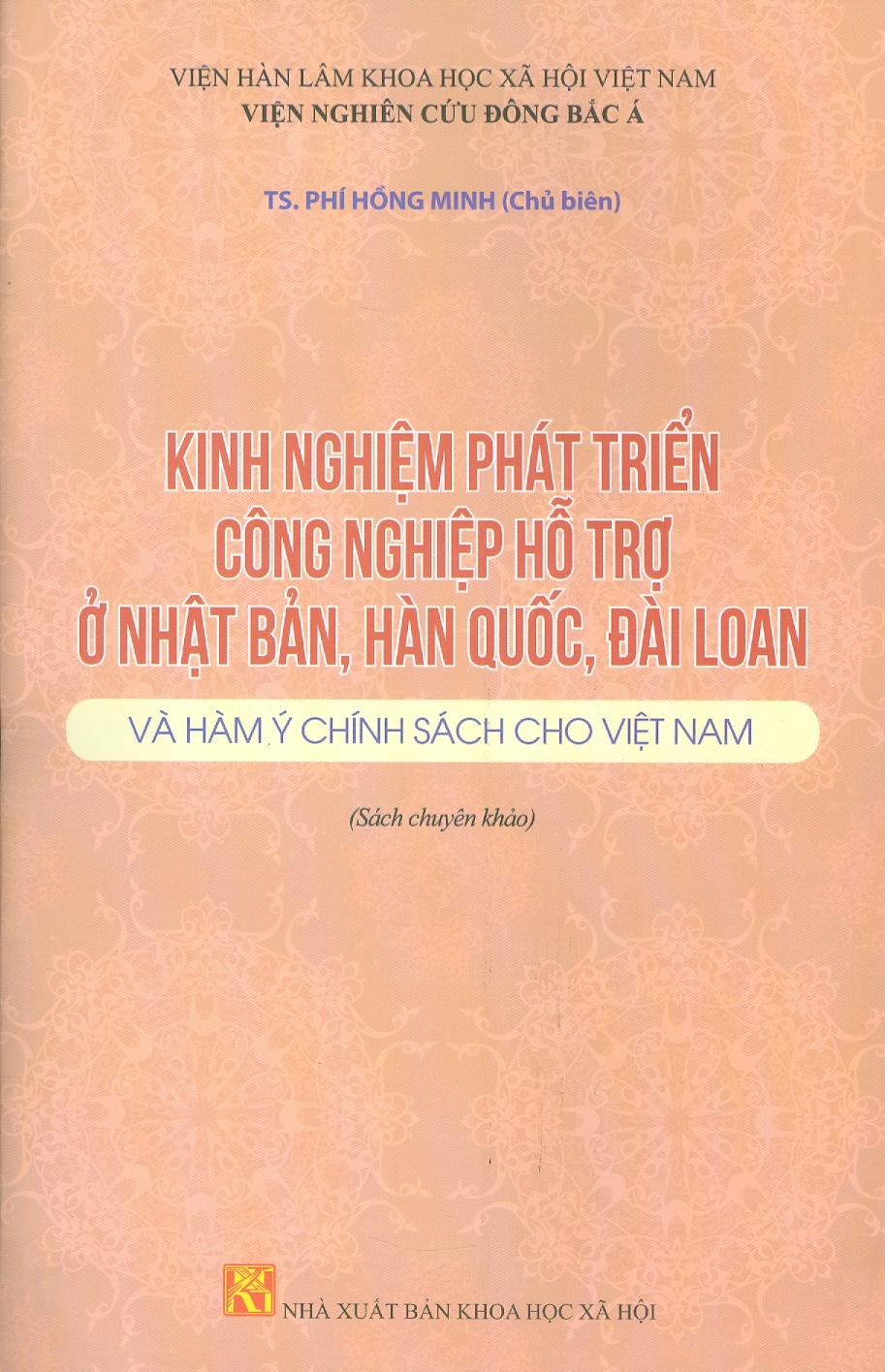 Kinh Nghiệm Phát Triển Công Nghiệp Hỗ Trợ Ở Nhật Bản, Hàn Quốc, Đài Loan Và Hàm Ý Chính Sách Cho Việt Nam (Sách Chuyên Khảo)