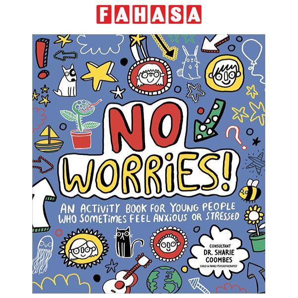 Sách ngoại văn: No Worries! An Activity Book For Children Who Sometimes Feel Anxious Or Stressed