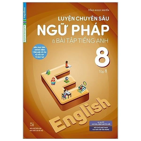 Luyện Chuyên Sâu Ngữ Pháp Và Bài Tập Tiếng Anh 8 - Tập 1