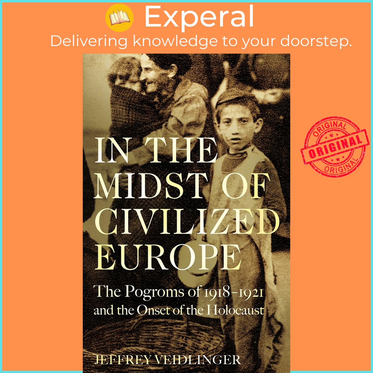 Sách - In the Midst of Civilized Europe : The Pogroms of 1918-1921 and the by Jeffrey Veidlinger