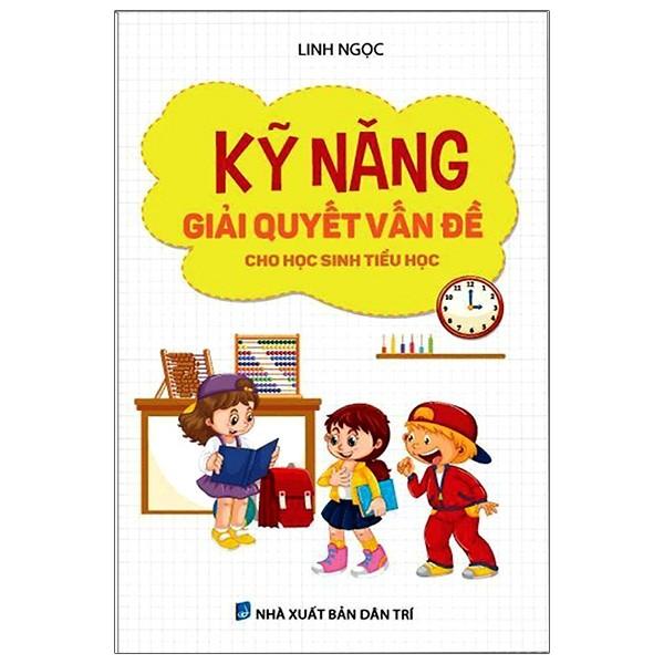 Kỹ Năng Giải Quyết Vấn Đề Cho Học Sinh Tiểu Học