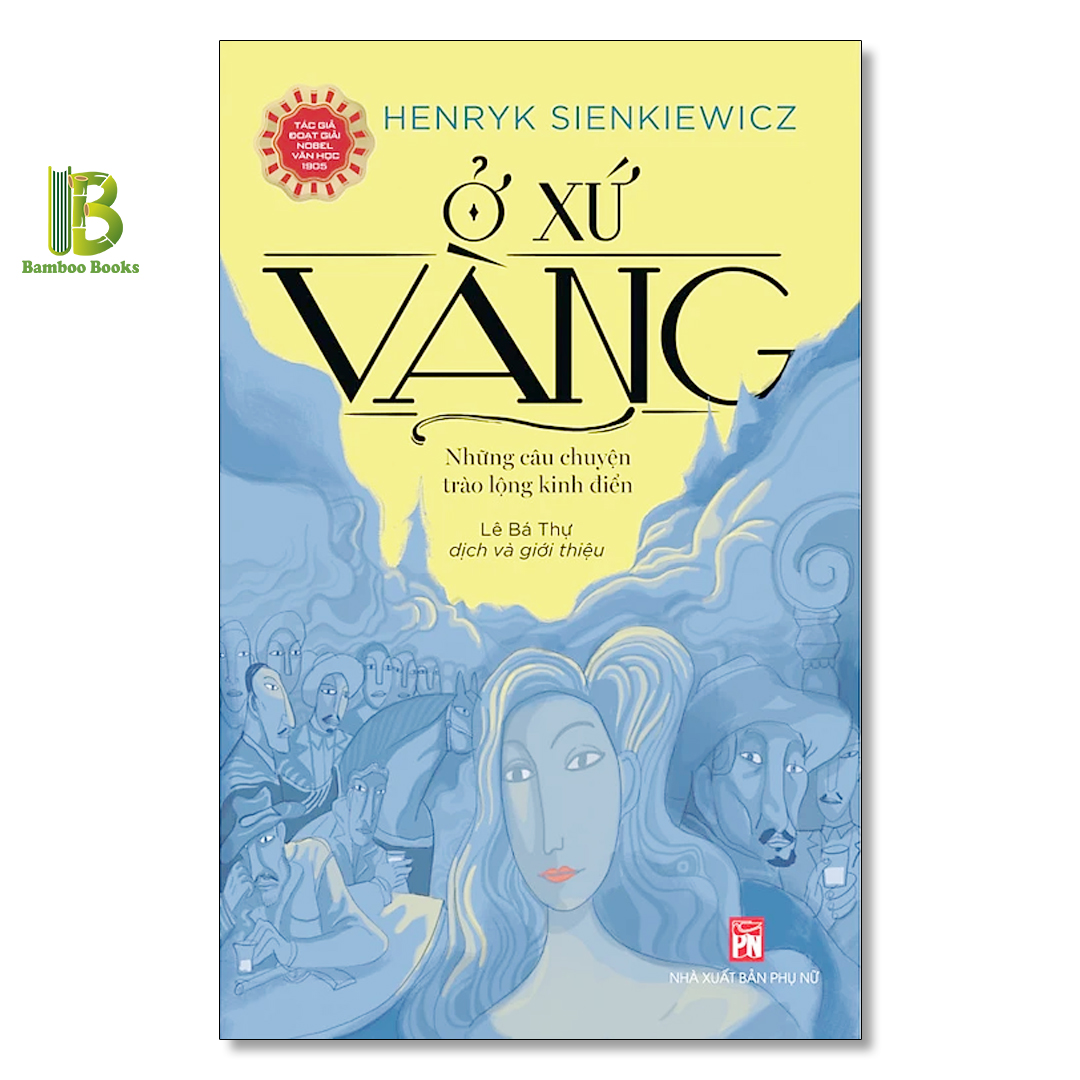 Hình ảnh Sách - Ở Xứ Vàng - Henryk Sienkiewics - Nobel Văn Học 1905 - NXB Phụ Nữ