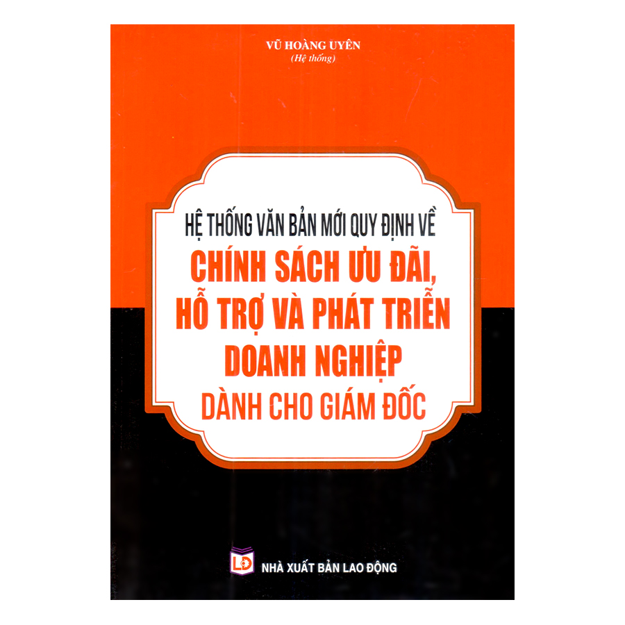 Hệ Thống Văn Bản Quy Định Mới Về Chính Sách Ưu Đãi , Hỗ Trợ Và Phát Triển Doanh Nghiệp Dành Cho Giám Đốc