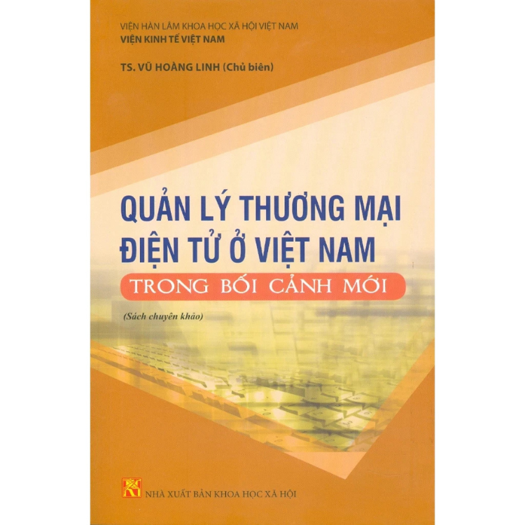 Sách - Quản Lý thương Mại Điện Tử Ở Việt Nam Trong Bối Cảnh Mới (Sách Chuyên Khảo) - Vũ Hoàng Linh - Nhà Xuất Bản Khoa Học Xã Hội
