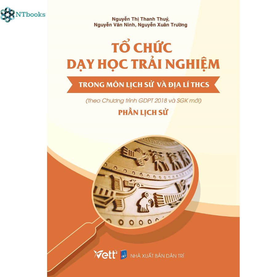 Sách Tổ Chức Dạy Học Trải Nghiệm Trong Môn Lịch Sử Và Địa Lí THCS - Phần Lịch Sử