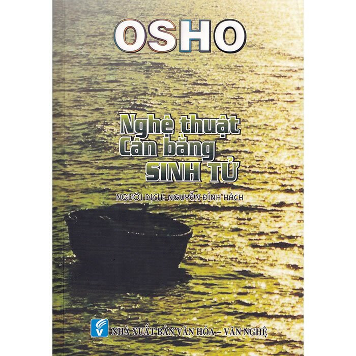 Osho - Nghệ Thuật Cân Bằng Sinh Tử - Nguyễn Đình Hách dịch - (bìa mềm)