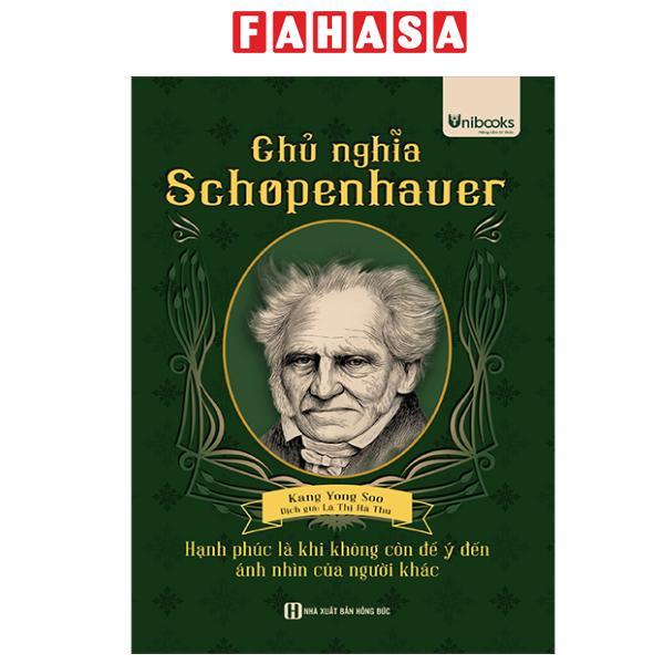 Sách - Chủ Nghĩa Schopenhauer - Hạnh Phúc Là Khi Không Còn Để Ý Tới Ánh Nhìn Của Người Khác