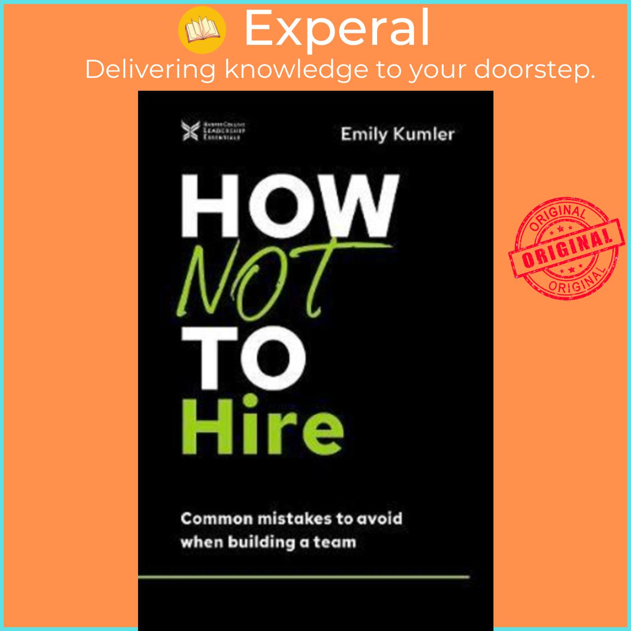 Sách - How Not to Hire : Common Mistakes to Avoid When Building a Team by Emily Kumler