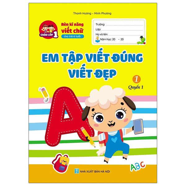 Rèn Kĩ Năng Viết Chữ Cho Trẻ 6 Tuổi - Em Tập Viết Đúng Viết Đẹp 1 - Quyển 1