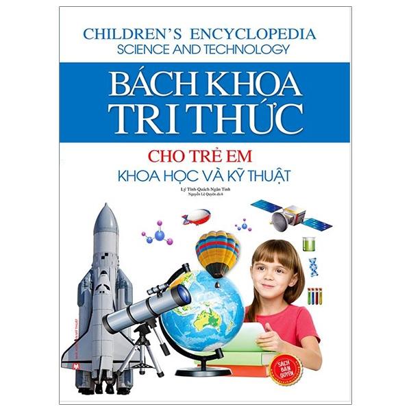 Bách Khoa Tri Thức Cho Trẻ Em - Khoa Học Và Kỹ Thuật
