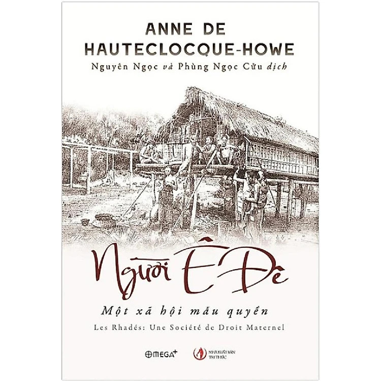 Người Ê Đê: Một Xã Hội Mẫu Quyền - Anne de Hauteclocque-Howe - Nguyên Ngọc & Phùng Ngọc Cửu dịch -