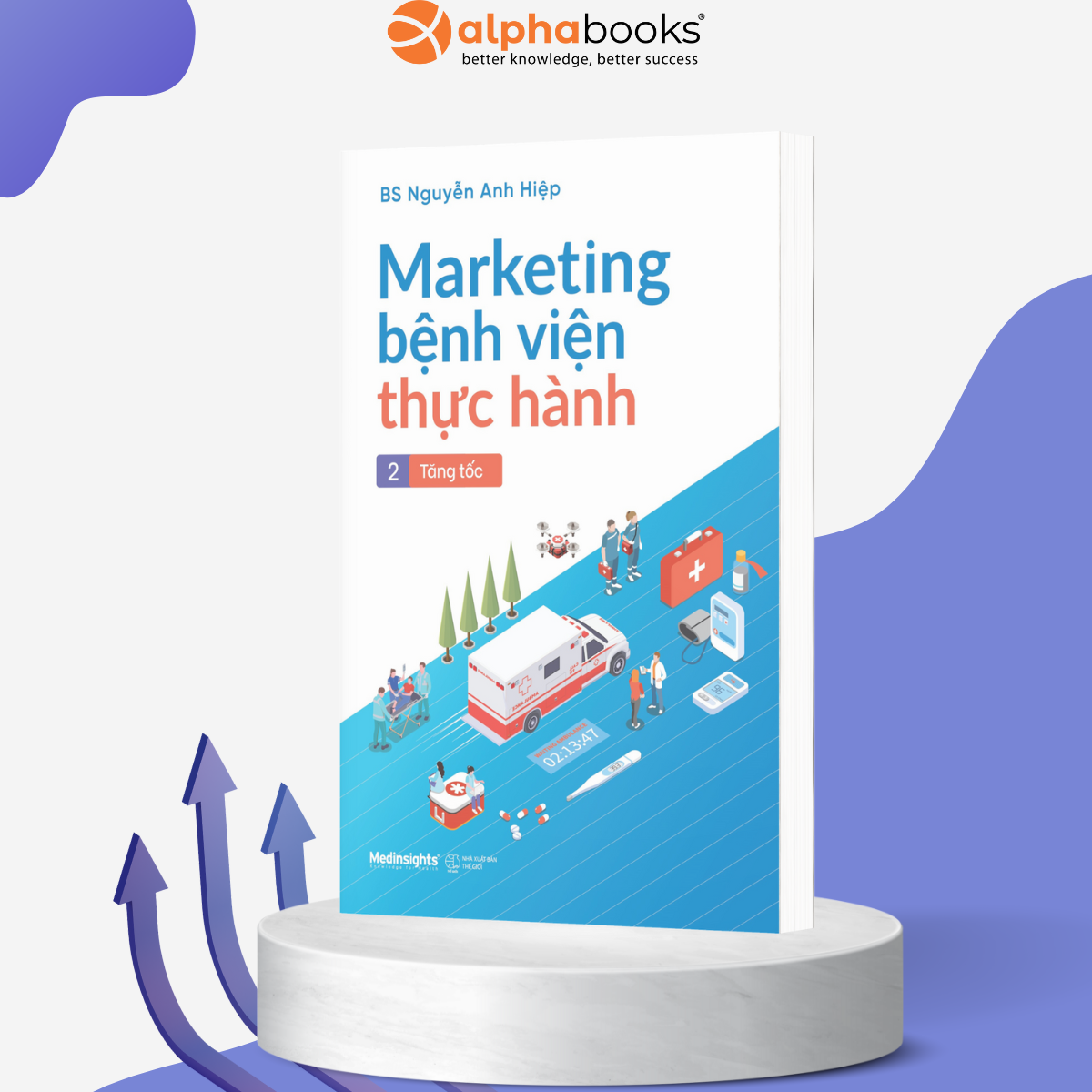 Marketing Bệnh Viện Thực Hành - Tập 2: Tăng Tốc