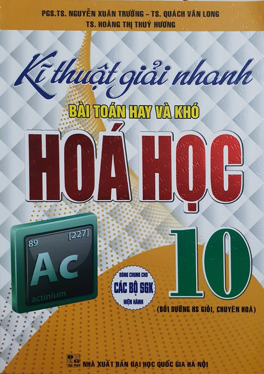 Kĩ Thuật giải Nhanh bài Toán hay Và Khó Hóa Học Lớp 10 ( Bồi Dưỡng HS Giỏi, Chuyên hóa - Dùng chung các Bộ SGK)