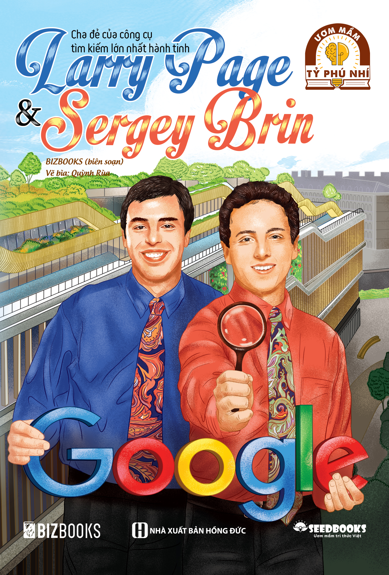 Larry Page &amp; Sergey Brin: Cha đẻ của công cụ tìm kiếm lớn nhất hành tinh - Bộ sách ươm mầm tỷ phú nhí Bizbooks