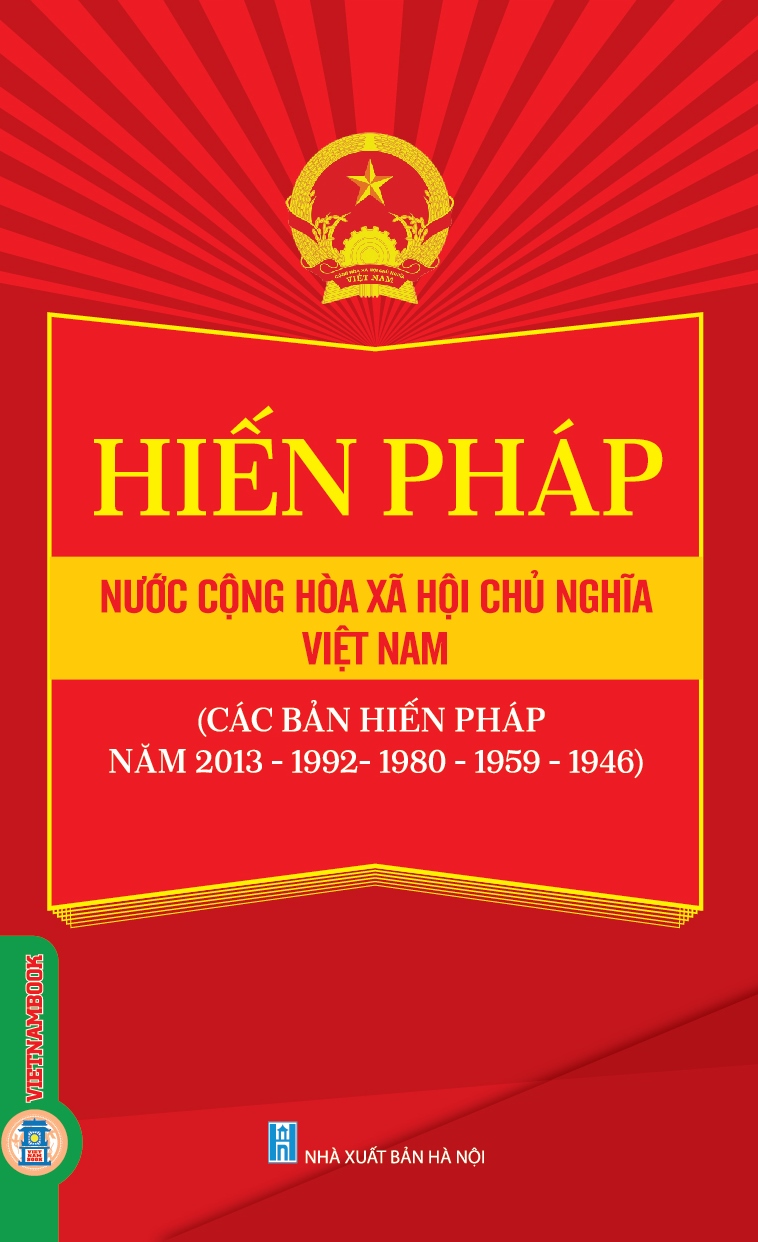 Hiến Pháp Nước Cộng Hòa Xã Chủ Nghĩa Xã Hội Việt Nam (Các Bản Hiến Pháp Năm 2013 - 1992 - 1980 - 1959 - 1946)