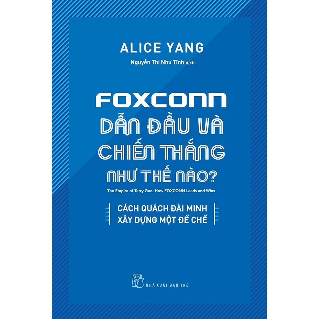 Sách - Foxconn Dẫn Đầu Và Chiến Thắng Như Thế Nào ( Cách Quách Đài Minh Xây Dựng Một Đế Chế ) - NXB Trẻ