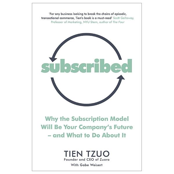 Subscribed: Why The Subscription Model Will Be Your Company’s Future - And What To Do About It