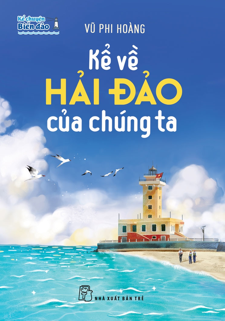 KỂ CHUYỆN BIỂN ĐẢO - KỂ VỀ HẢI ĐẢO CỦA CHÚNG TA - Vũ Phi Hoàng -