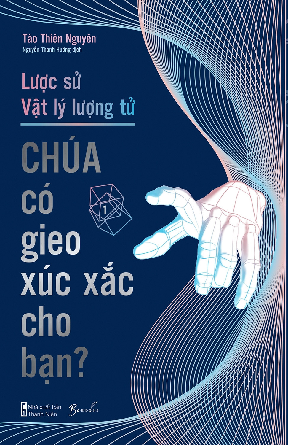 Lược Sử Vật Lý Lượng Tử - Chúa Có Gieo Xúc Xắc Cho Bạn? - Tào Thiên Nguyên - Nguyễn Thanh Hương dịch - (bìa mềm)