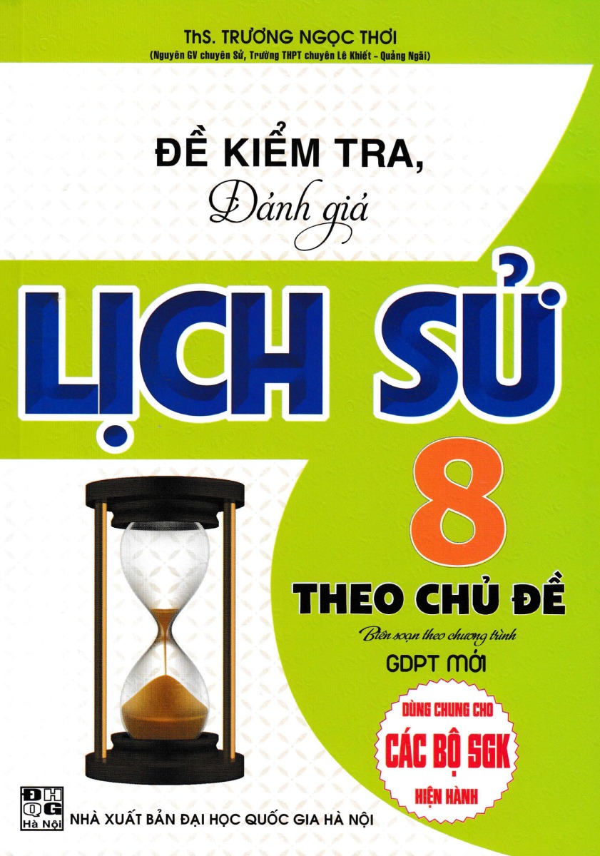 Đề Kiểm Tra, Đánh Giá Lịch Sử 8 Theo Chủ Đề (Biên Soạn Theo Chương Trình GDPT Mới) _HA