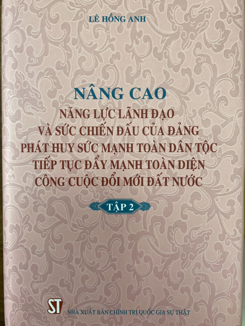 Nâng cao năng lực Lãnh đạo và sức chiến đấu của Đảng phát huy sức mạnh toàn Dân tộc tiếp tục đẩy mạnh toàn diện công cuộc đổi mới Đất nước (tập 2)