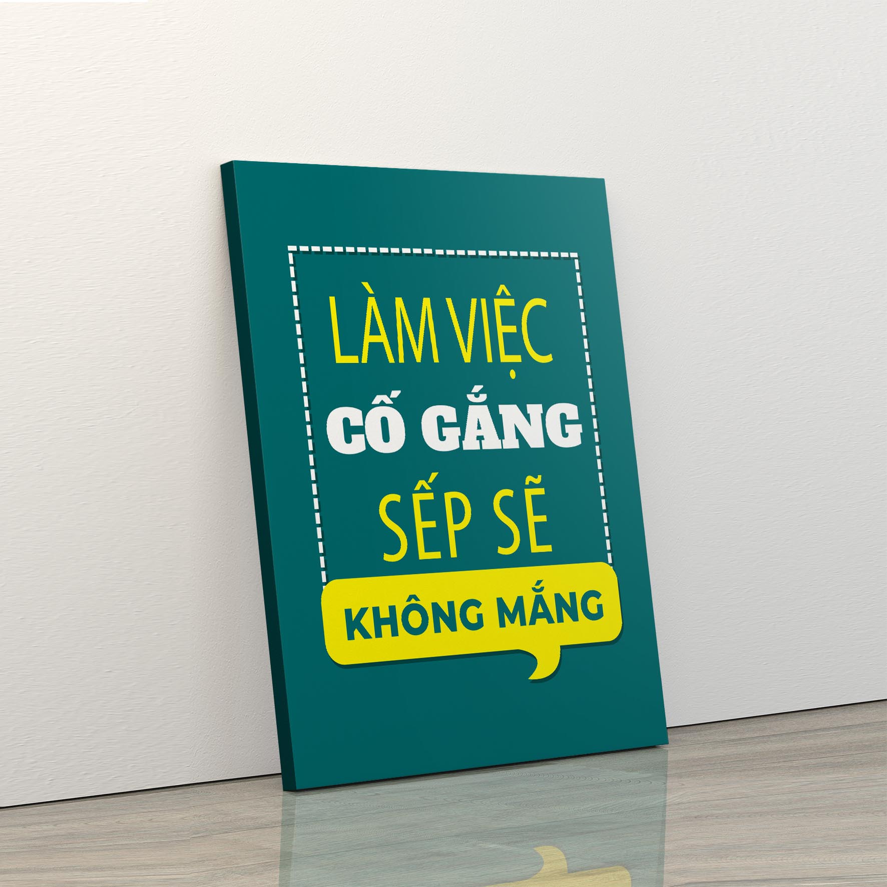 Tranh trang trí treo tường tạo động lực: (UP - 187) Làm việc cố gắng sếp sẽ không mắng