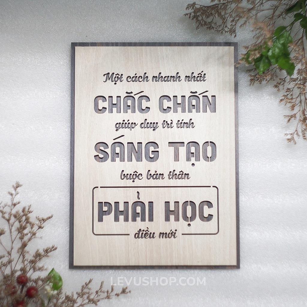 Tranh Gỗ slogan LEVU113: Một cách nhanh nhất chắc chắn giúp duy trì tính sáng tạo là buộc bản thân phải học điều mới