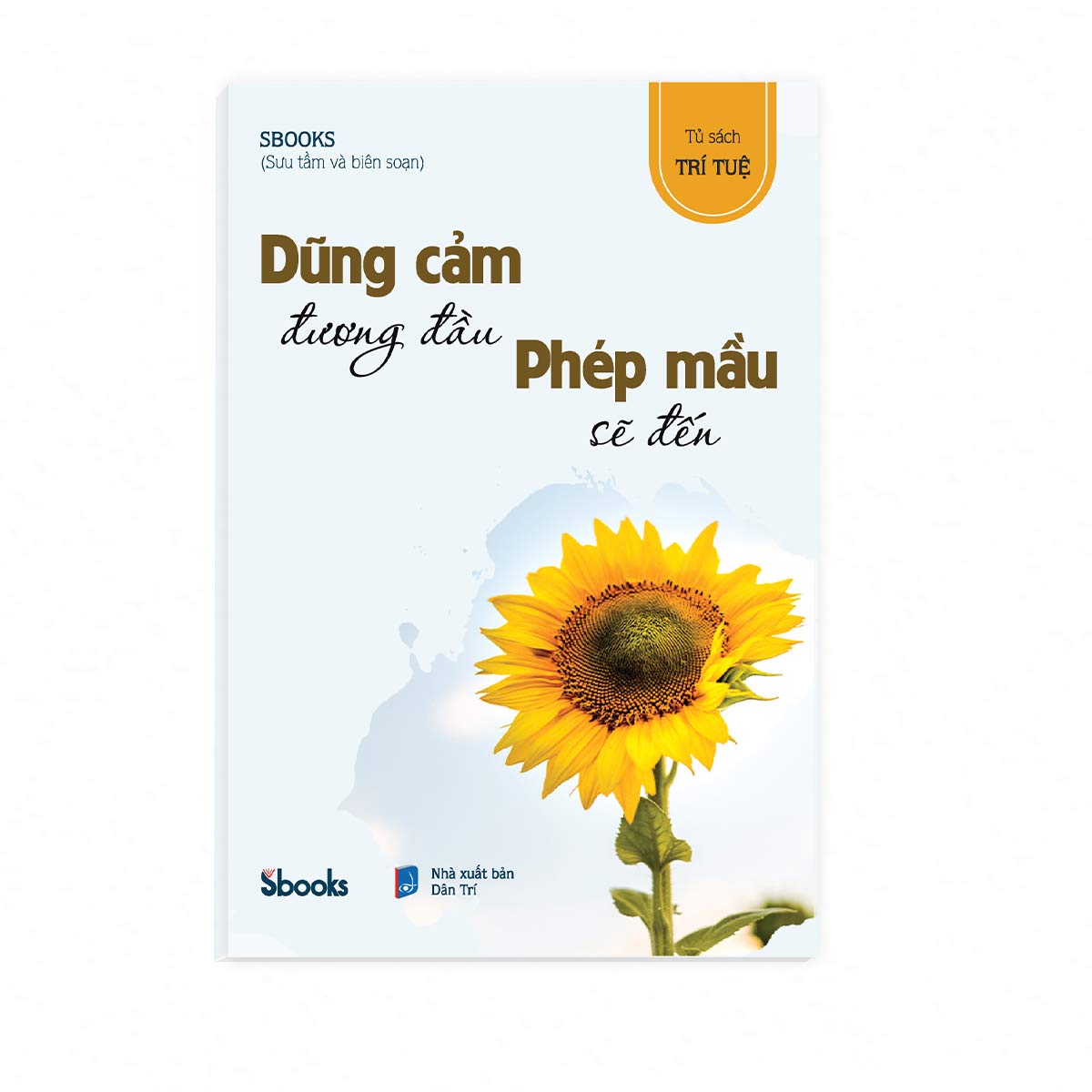 DŨNG CẢM ĐƯƠNG ĐẦU PHÉP MẦU SẼ ĐẾN - SBOOKS