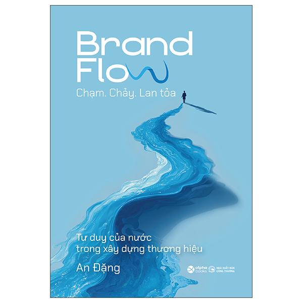 Sách - Brand Flow - Chạm. Chảy. Lan Tỏa - Tư Duy Của Nước Trong Xây Dựng Thương Hiệu