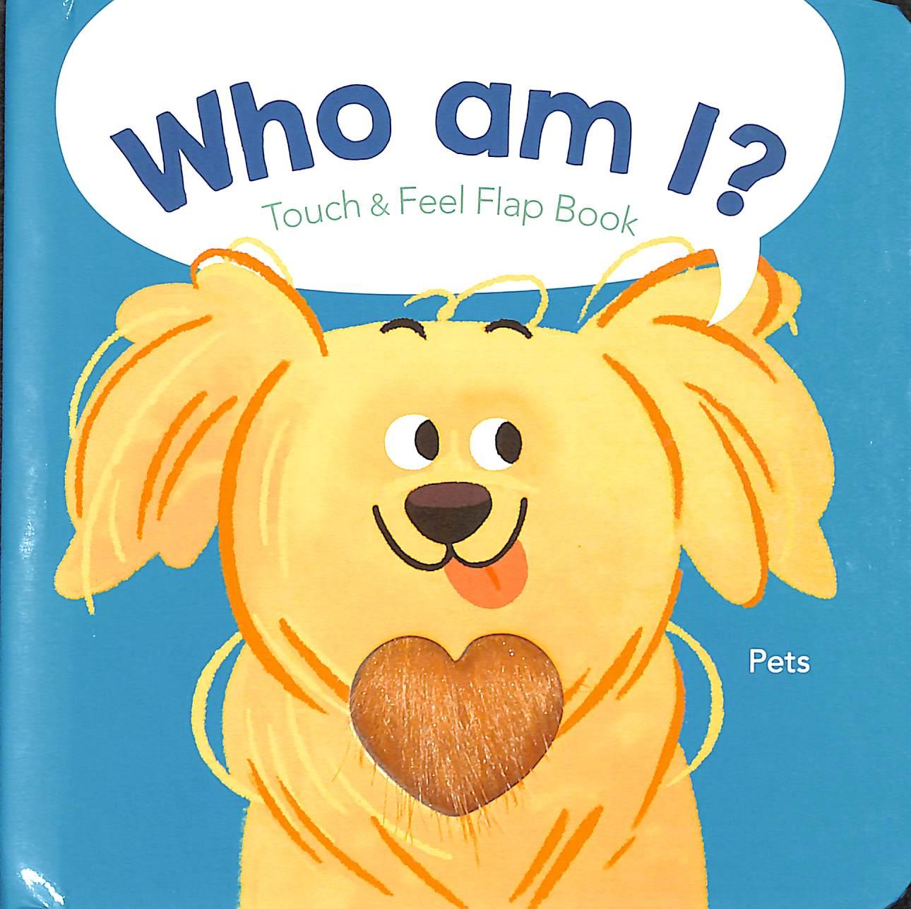 Who Am I? Touch &amp; Feel Flap Book: Pets