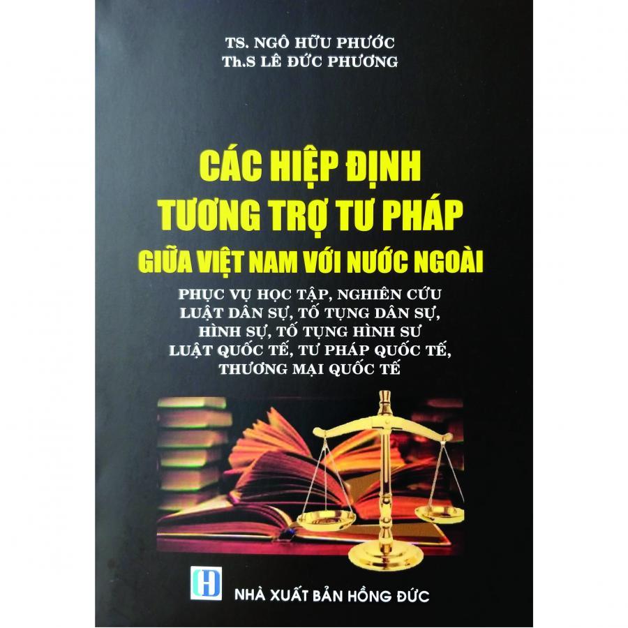 Các Hiệp Định Tương Trợ Tư Pháp Giữa Việt Nam Với Nước Ngoài