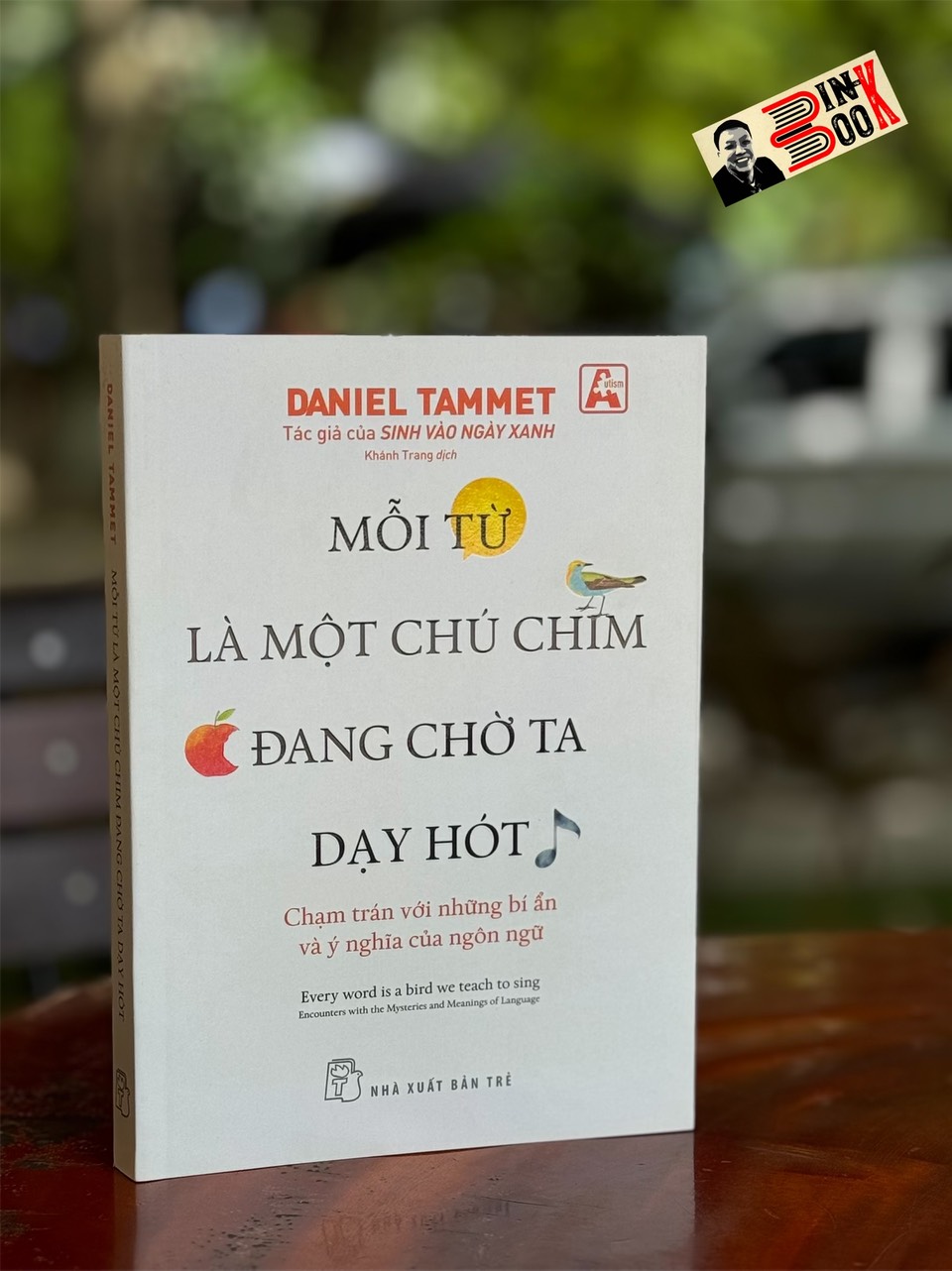 MỖI TỪ LÀ MỘT CHÚ CHIM ĐANG CHỜ TA DẠY HÓT – Daniel Tammet - Khánh Trang dịch - NXB Trẻ