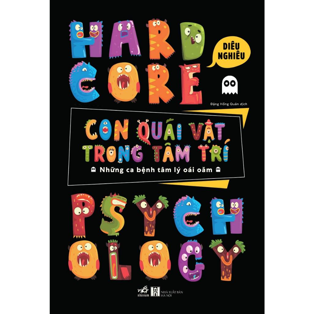 Con quái vật trong tâm trí: Những ca bệnh tâm lý oái oăm (Hardcore Psychology) (Diêu Nghiêu) - Bản Quyền