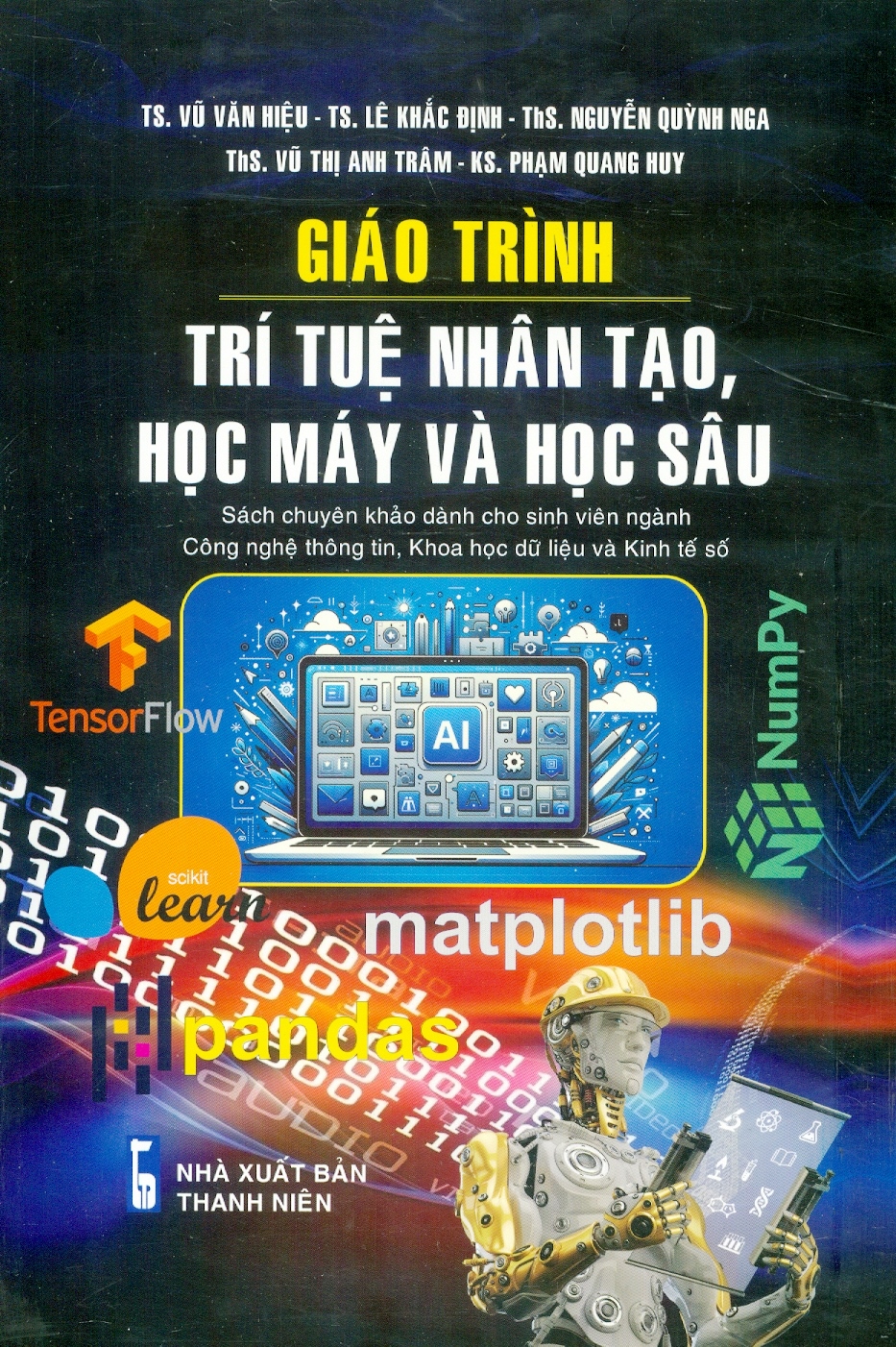 Giáo Trình Trí Tuệ Nhân Tạo, Học Máy Và Học Sâu (Sách Chuyên Khảo Dành Cho Sinh Viên Ngành Công Nghệ Thông Tin, Khoa Học Dữ Liệu Và Kinh Tế Số) - TS. Vũ Văn Hiệu, TS. Lê Khắc Định, ThS. Nguyễn Quỳnh Nga, ThS. Vũ Thị Anh Trâm, KS. Phạm Quang Huy