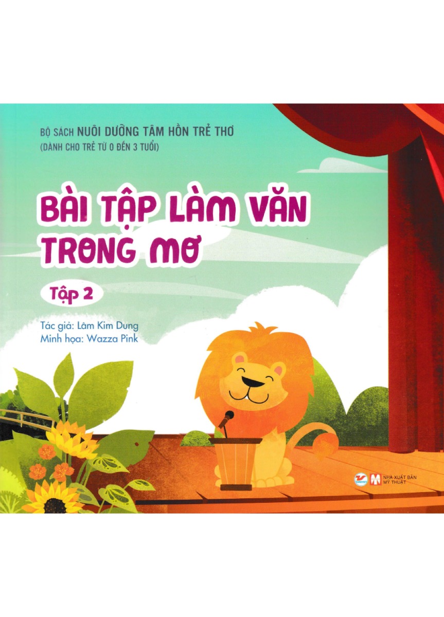 Nuôi Dưỡng Tâm Hồn Trẻ Thơ - Tập 2: Bài Tập Làm Văn Trong Mơ (Dành Cho Trẻ Từ 0 Đến 3 Tuổi) _TV