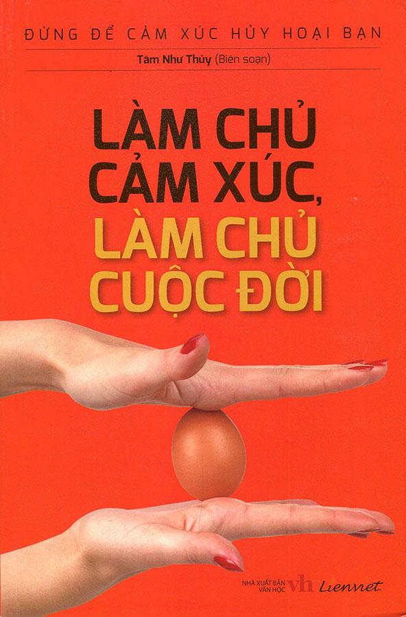 Đừng Để Cảm Xúc Hủy Hoại Bạn - Làm Chủ Cảm Xúc, Làm Chủ Cuộc Đời