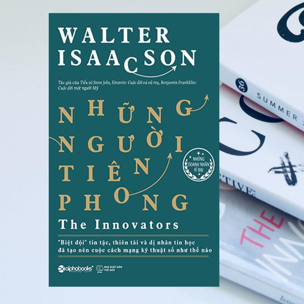 Sách Những Người Tiên Phong (The Innovators - Walter Isaacson. Tái bản mới nhất)  - Bản Quyền