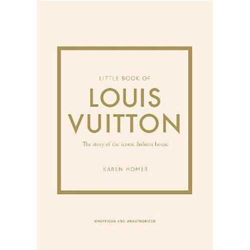Little Book Of Louis Vuitton : The Story Of The Iconic Fashion House